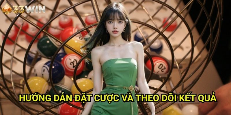 Hướng Dẫn Đặt Cược Và Theo Dõi Kết Quả