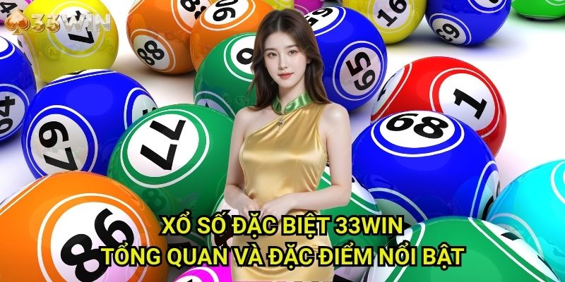 Xổ số đặc biệt 33WIN: Tổng Quan Và Đặc Điểm Nổi Bật