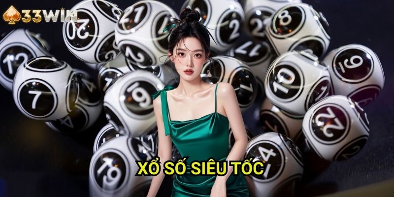 Xổ số siêu tốc 33WIN - Tần Suất Quay Thưởng Cao Với Cơ Hội Liên Tục